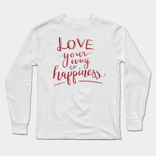 Love your way to happiness Long Sleeve T-Shirt